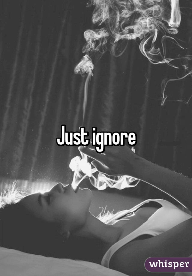 Just ignore