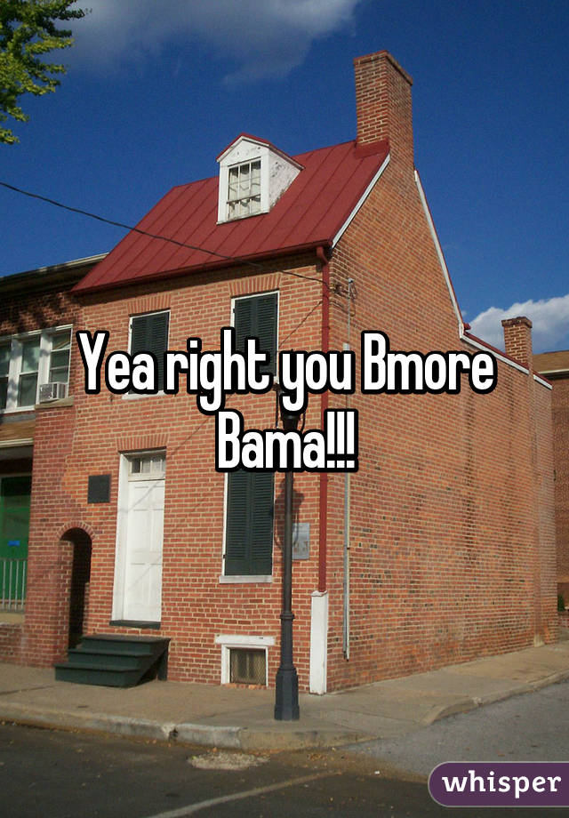 Yea right you Bmore Bama!!!