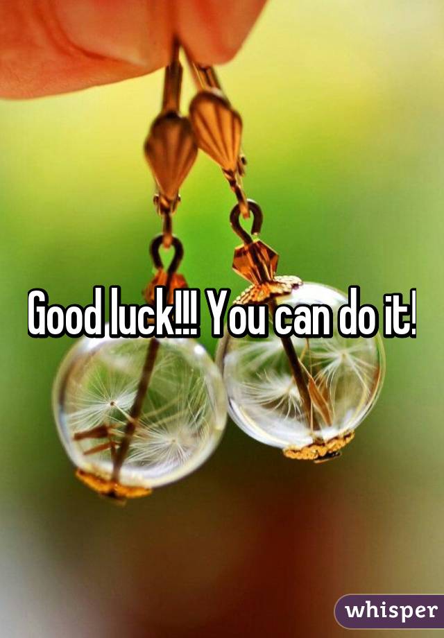 Good luck!!! You can do it!