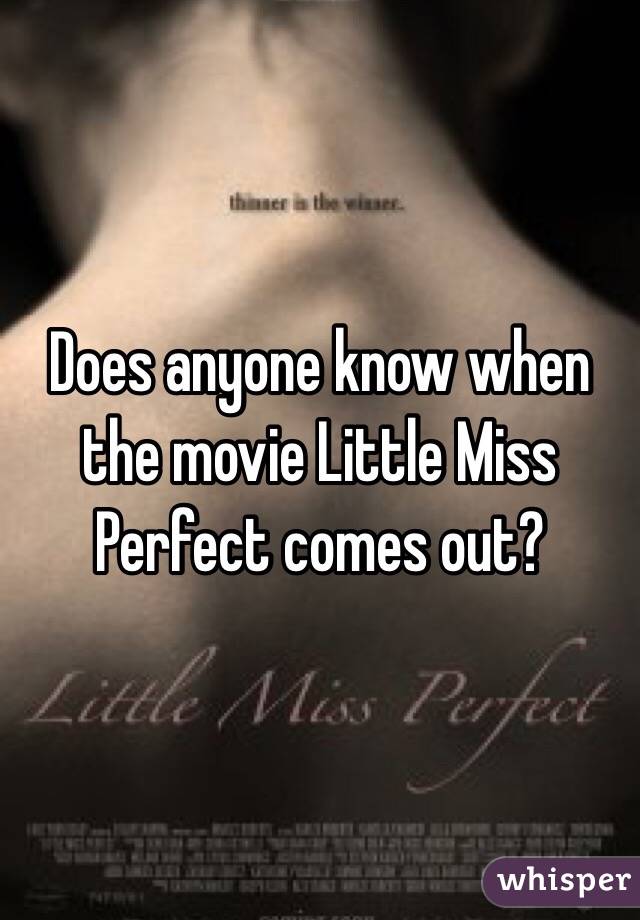 Does anyone know when the movie Little Miss Perfect comes out?