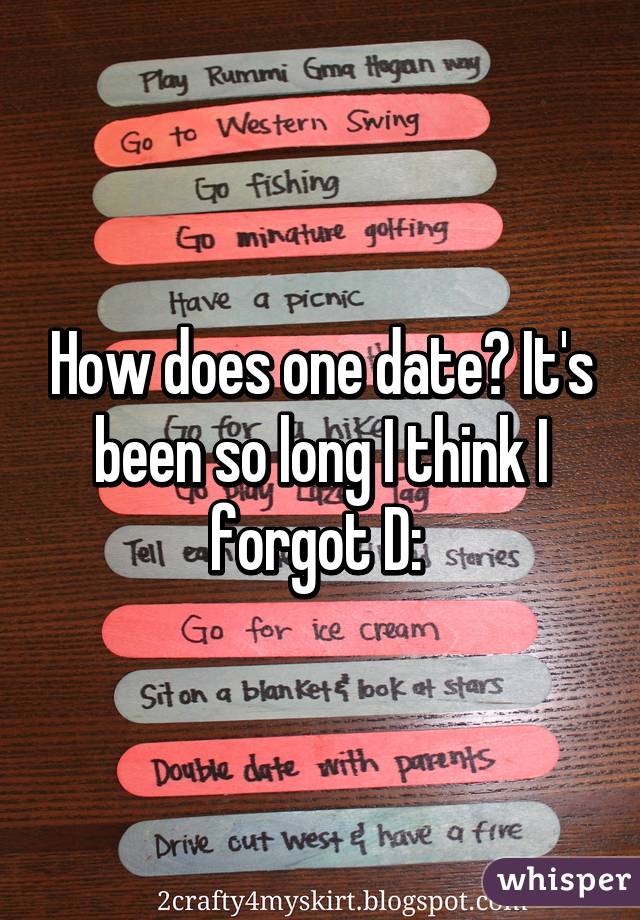 How does one date? It's been so long I think I forgot D: 