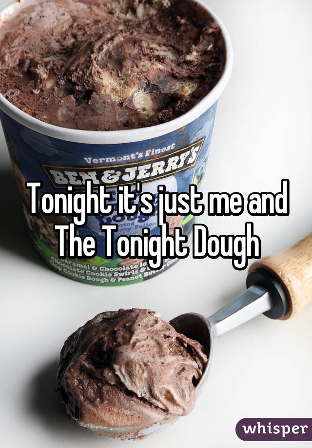 Tonight it's just me and The Tonight Dough