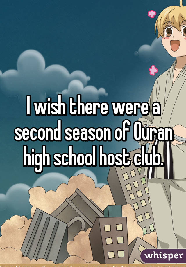 I wish there were a second season of Ouran high school host club.