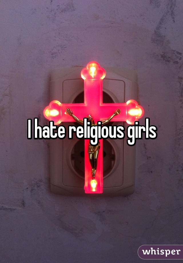 I hate religious girls