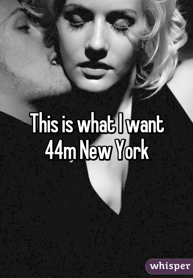 This is what I want 44m New York