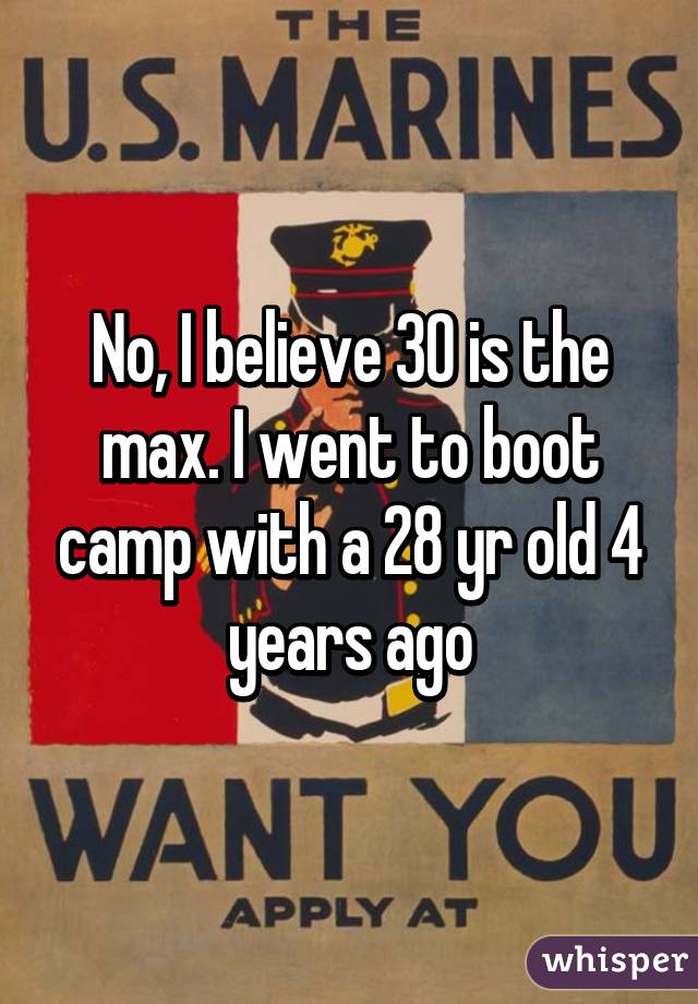 No, I believe 30 is the max. I went to boot camp with a 28 yr old 4 years ago