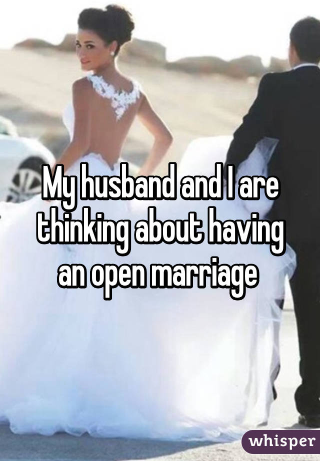 My husband and I are thinking about having an open marriage 