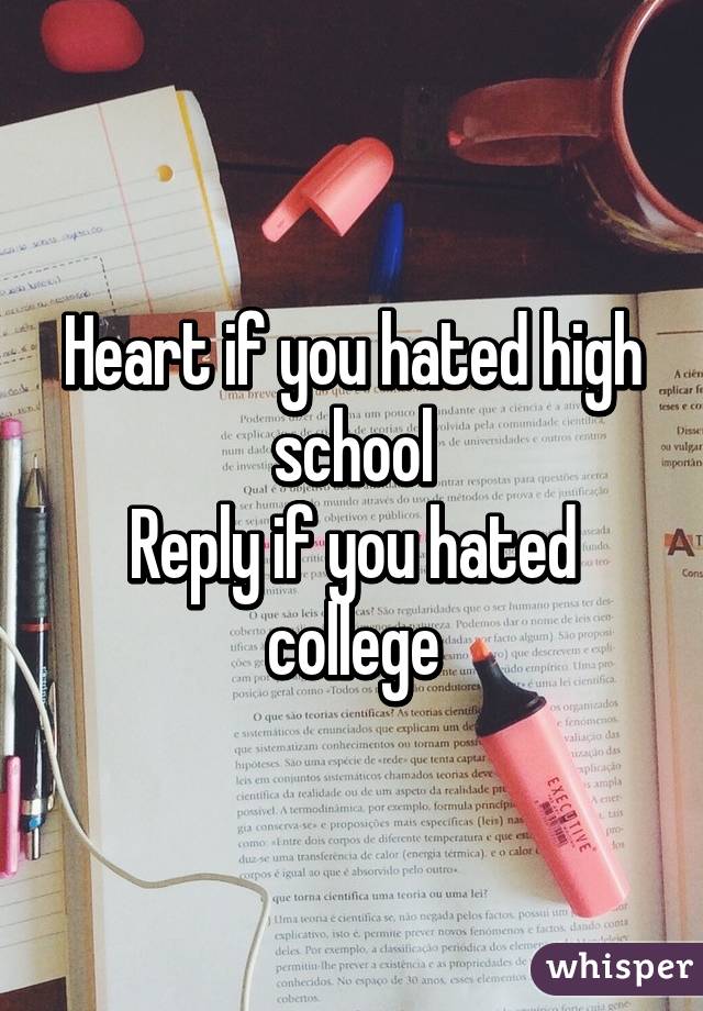 Heart if you hated high school
Reply if you hated college