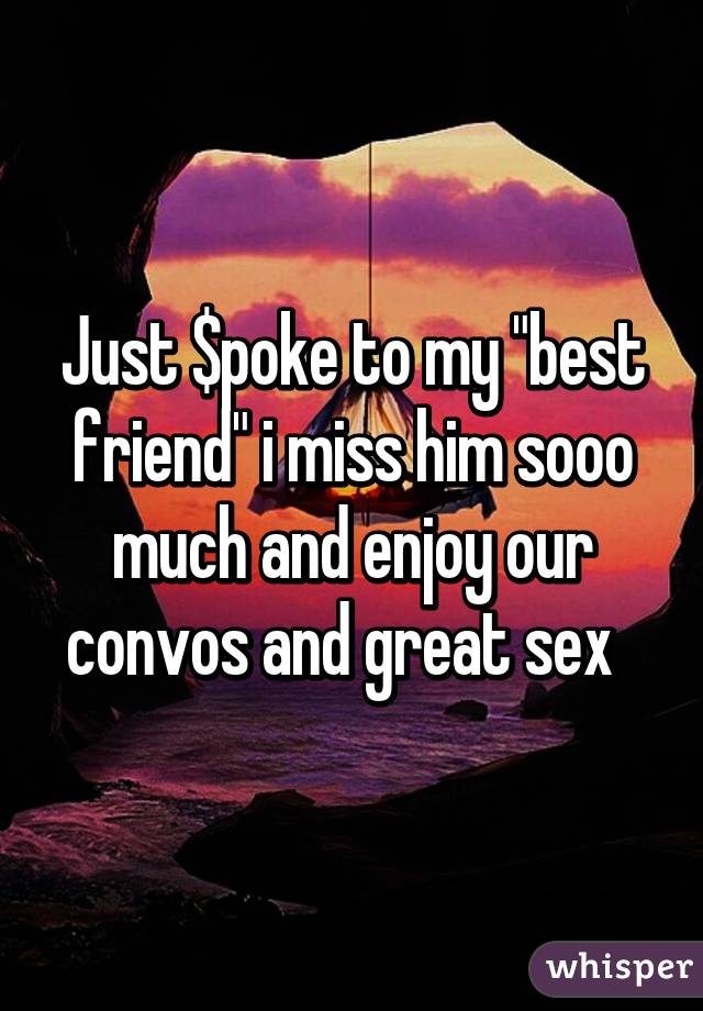 Just $poke to my "best friend" i miss him sooo much and enjoy our convos and great sex  