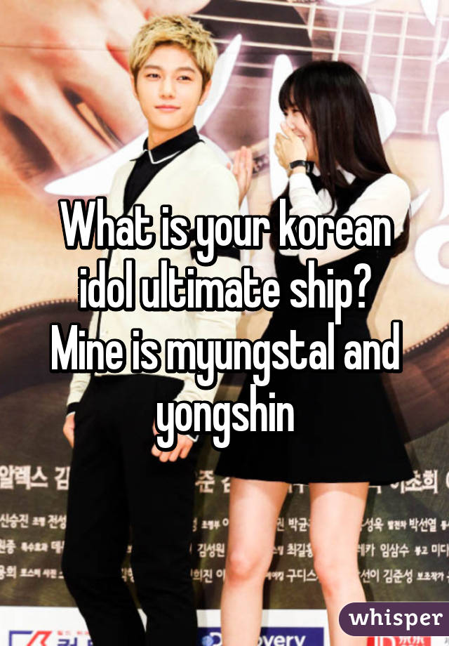 What is your korean idol ultimate ship?
Mine is myungstal and yongshin