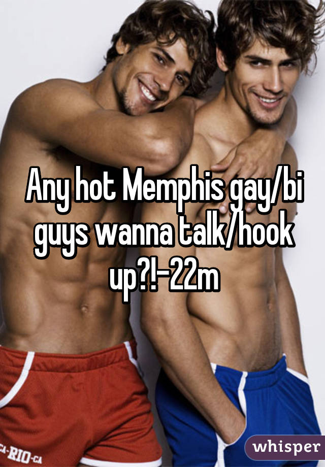 Any hot Memphis gay/bi guys wanna talk/hook up?!-22m