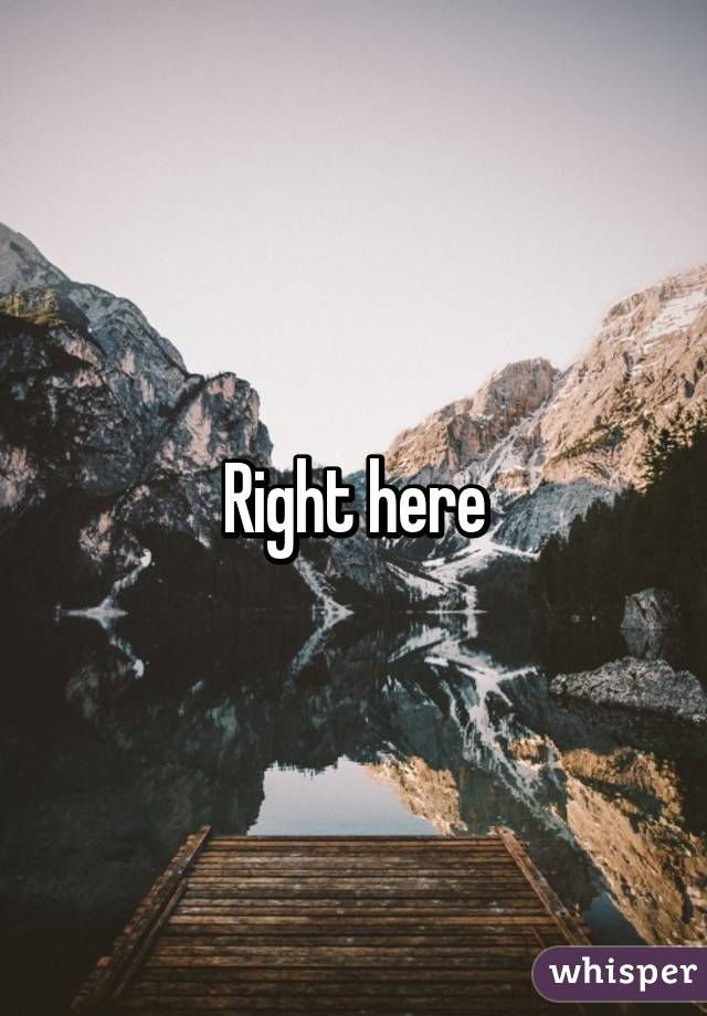 Right here