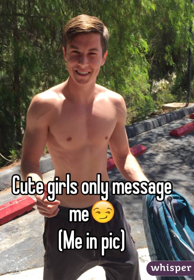 Cute girls only message me😏
(Me in pic)