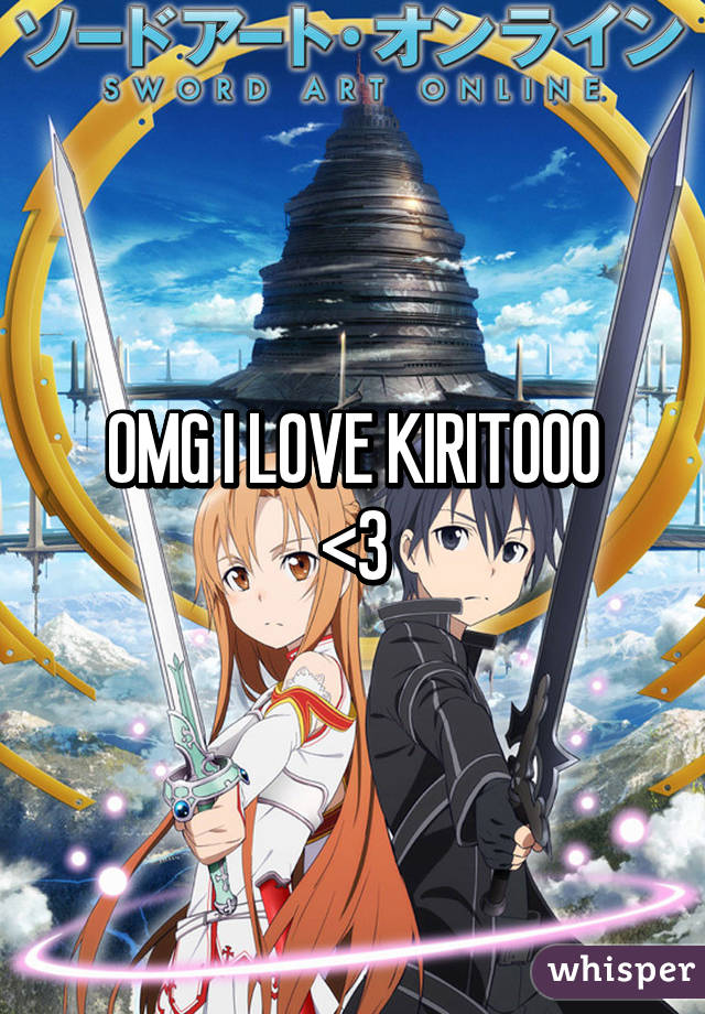 OMG I LOVE KIRITOOO
<3