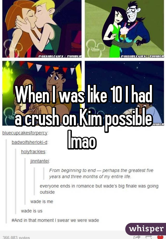 When I was like 10 I had a crush on Kim possible lmao 