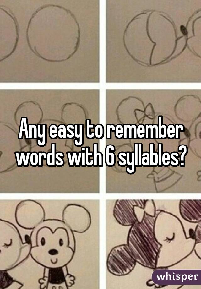 Any easy to remember words with 6 syllables?