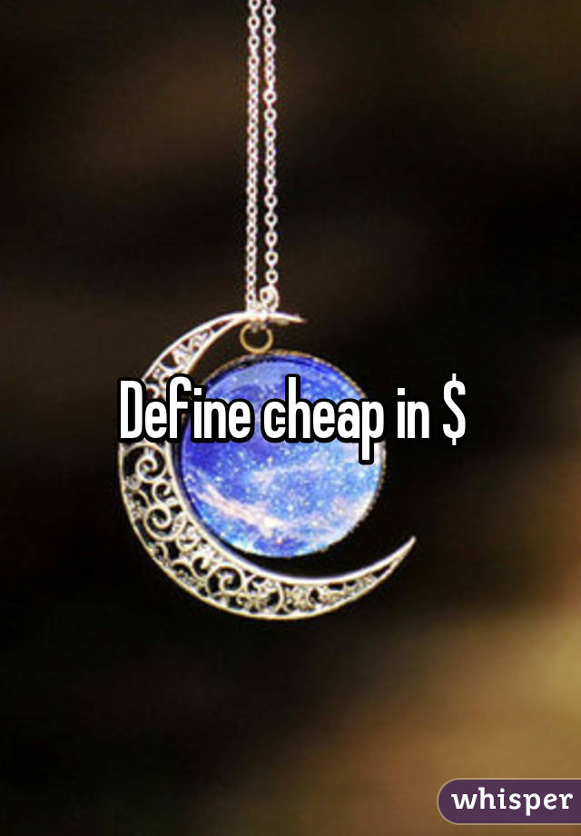 Define cheap in $