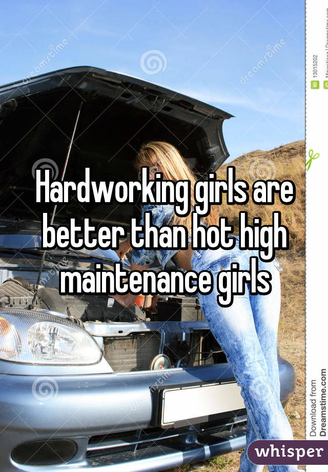 Hardworking girls are better than hot high maintenance girls