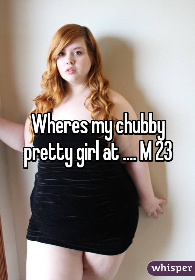 Wheres my chubby pretty girl at .... M 23