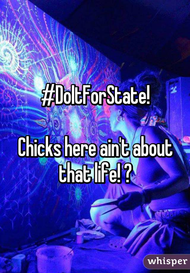 #DoItForState!

Chicks here ain't about that life! 😂