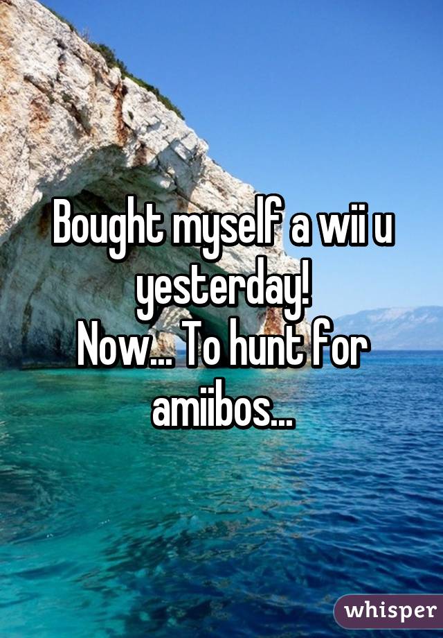 Bought myself a wii u yesterday!
Now... To hunt for amiibos...