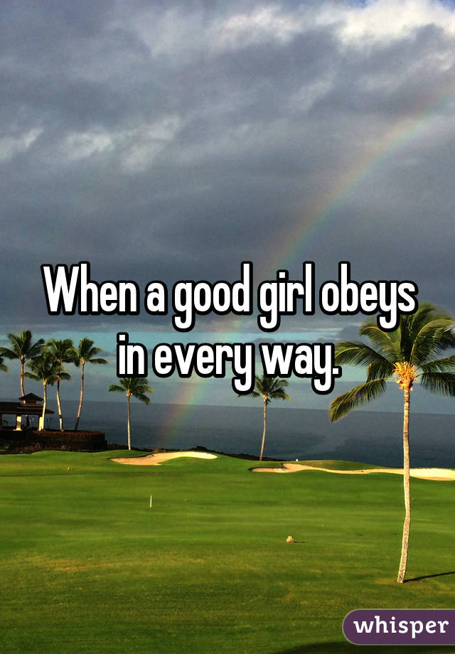 When a good girl obeys in every way.