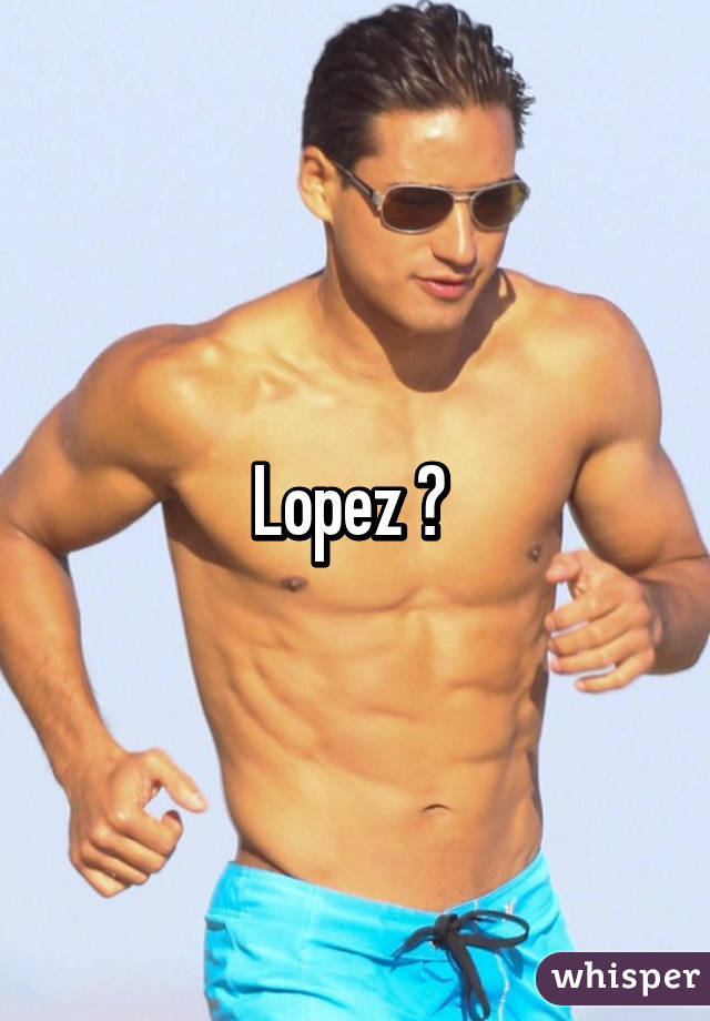 Lopez ? 
