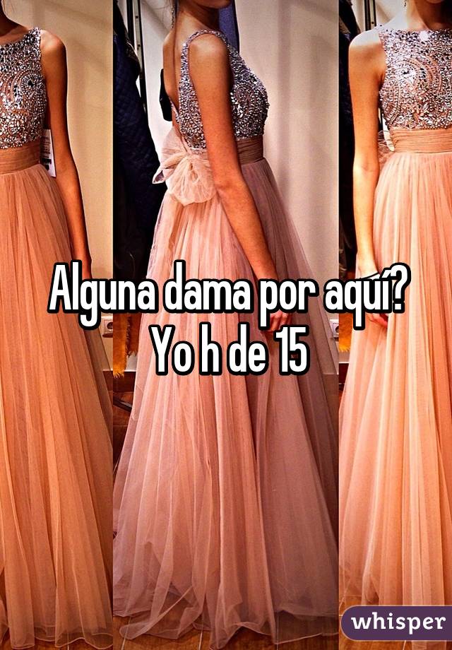 Alguna dama por aquí? Yo h de 15