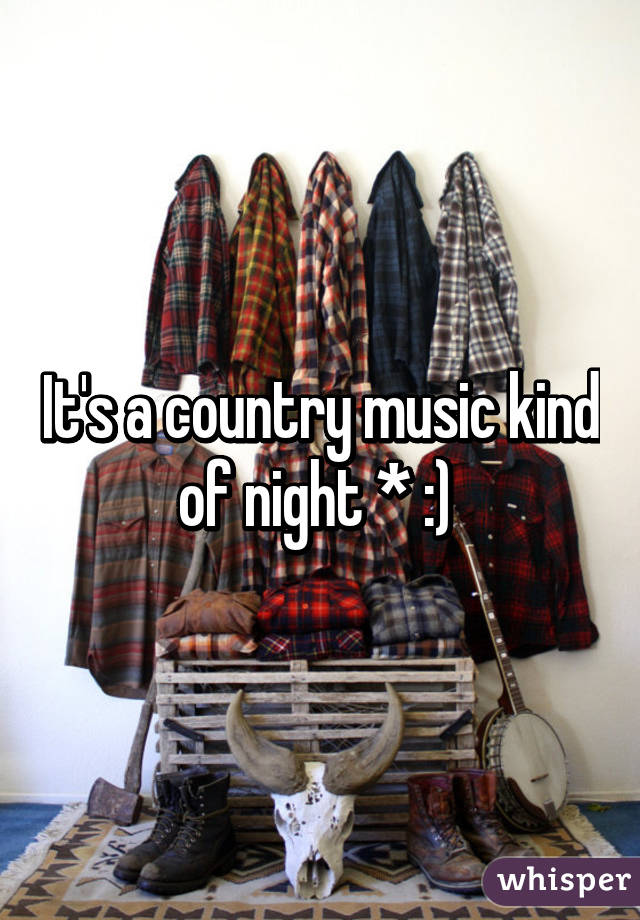 It's a country music kind of night * :) 