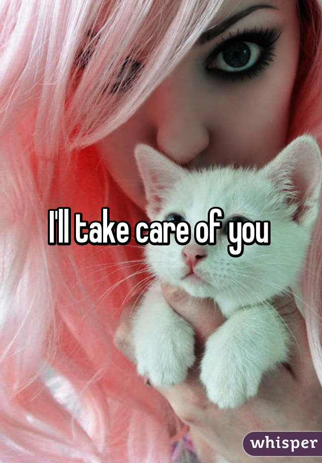 I'll take care of you 