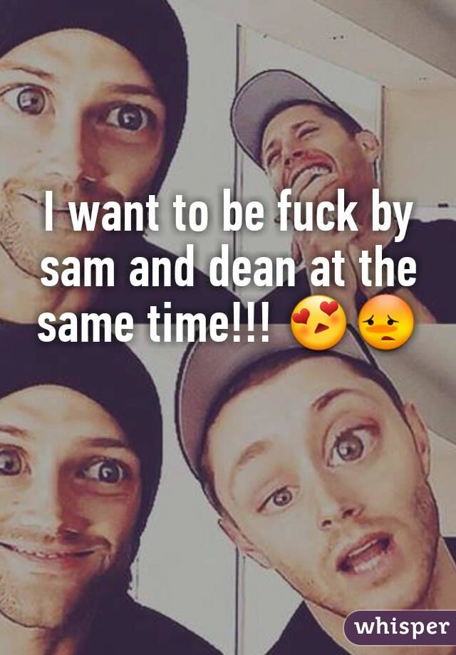 I want to be fuck by sam and dean at the same time!!! 😍😳