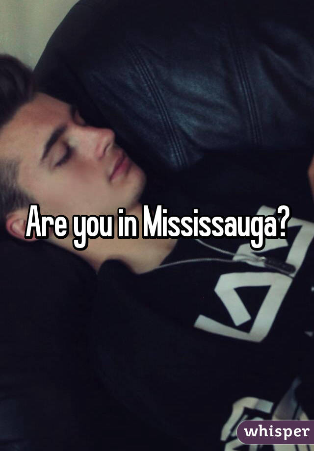 Are you in Mississauga?