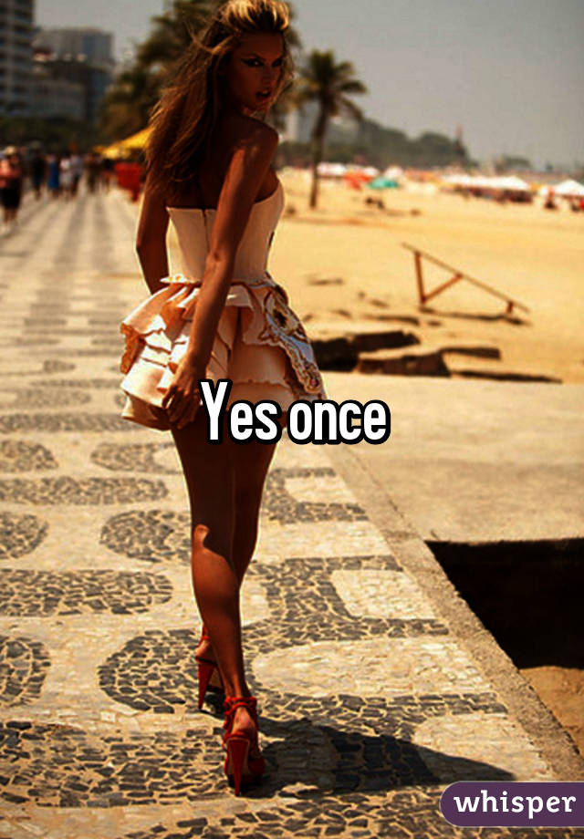 Yes once