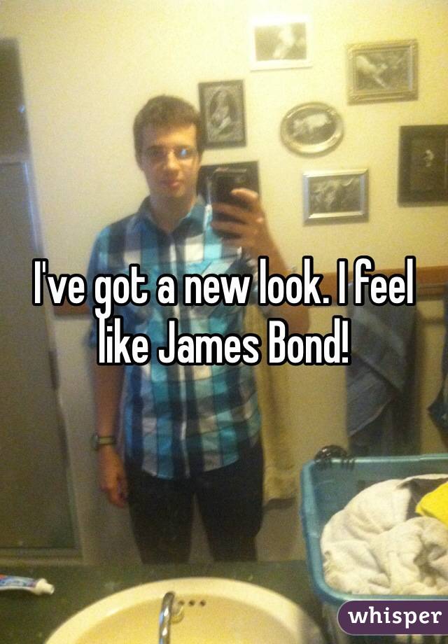 I've got a new look. I feel like James Bond!