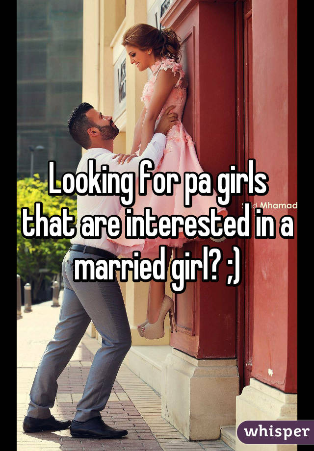 Looking for pa girls that are interested in a married girl? ;)