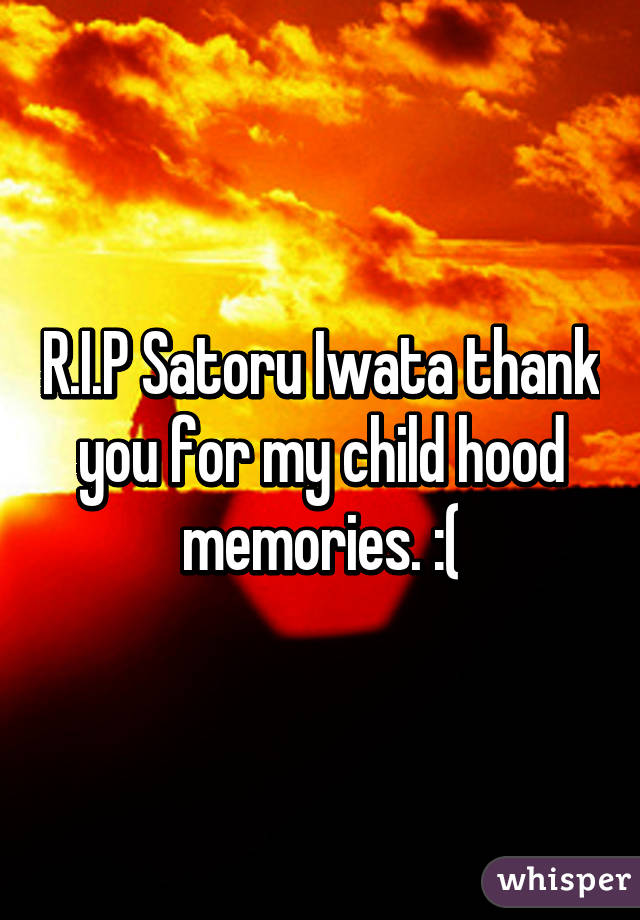 R.I.P Satoru Iwata thank you for my child hood memories. :(