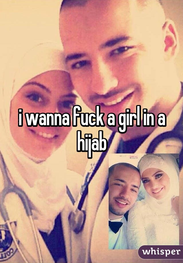 i wanna fuck a girl in a hijab