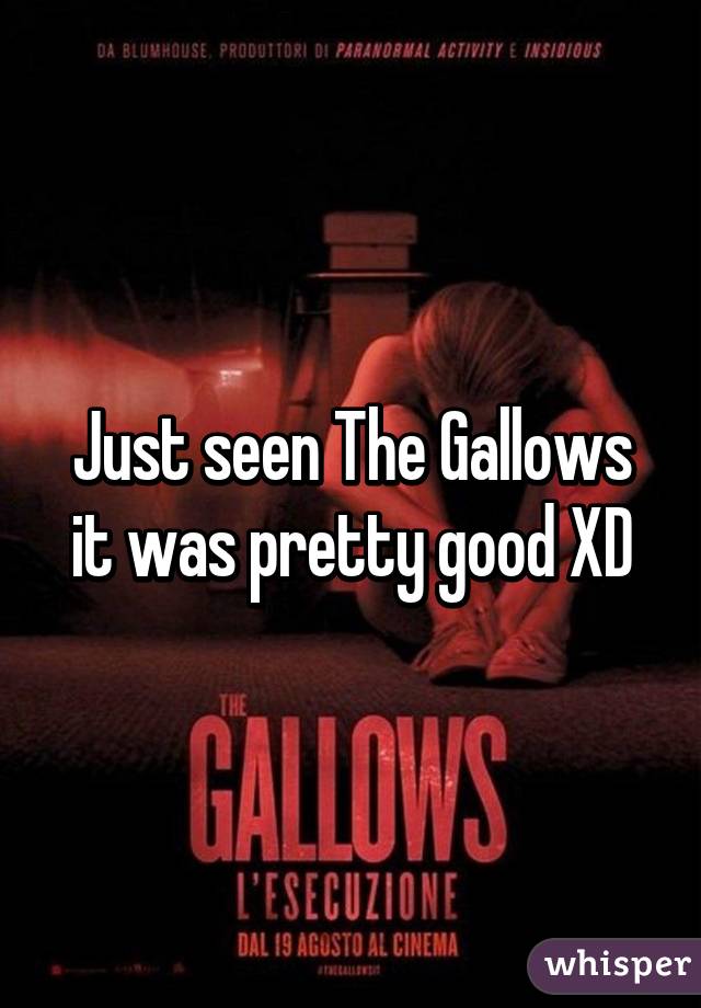 Just seen The Gallows it was pretty good XD