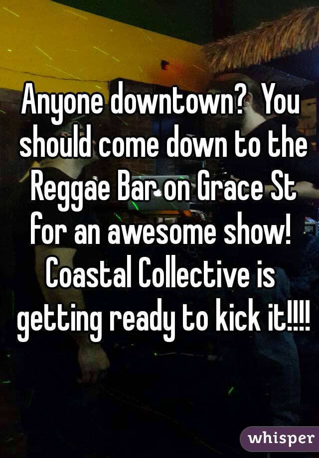 Anyone downtown?  You should come down to the Reggae Bar on Grace St for an awesome show! 
Coastal Collective is getting ready to kick it!!!!