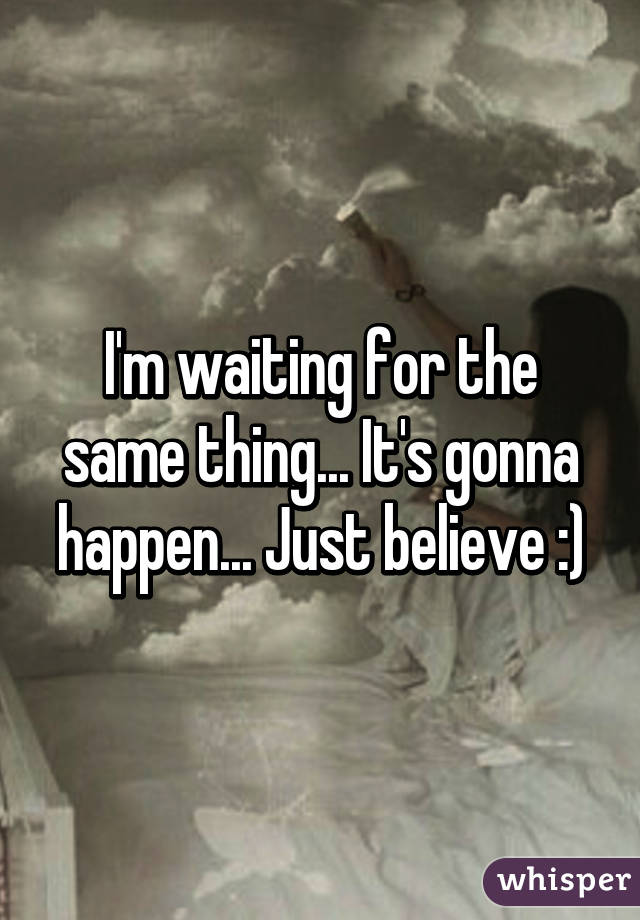 I'm waiting for the same thing... It's gonna happen... Just believe :)