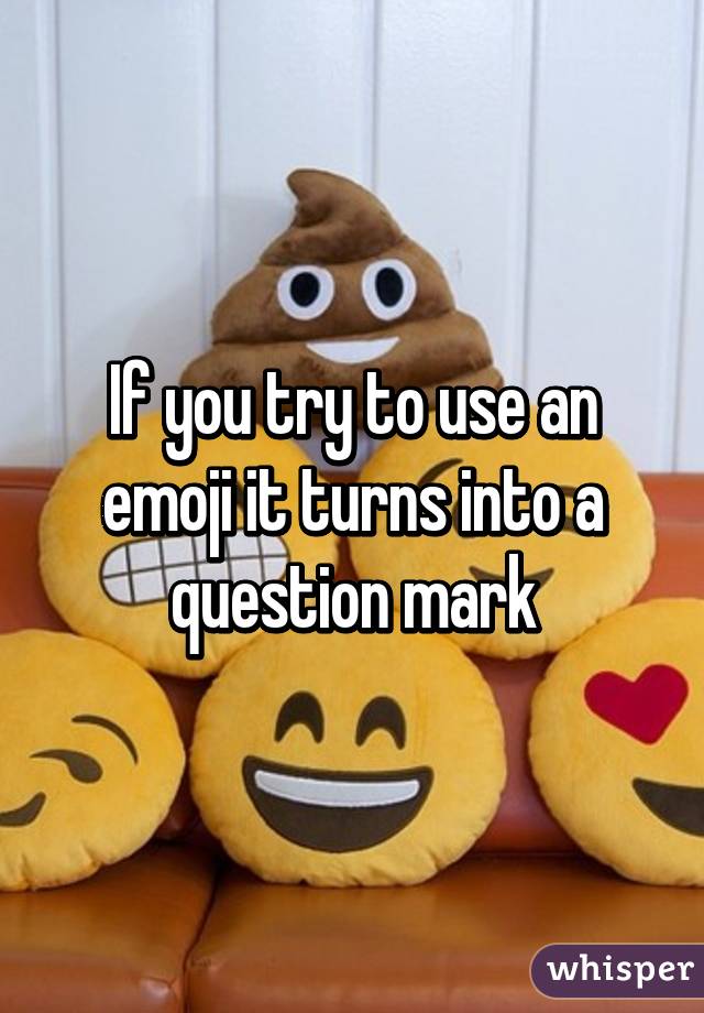 If you try to use an emoji it turns into a question mark