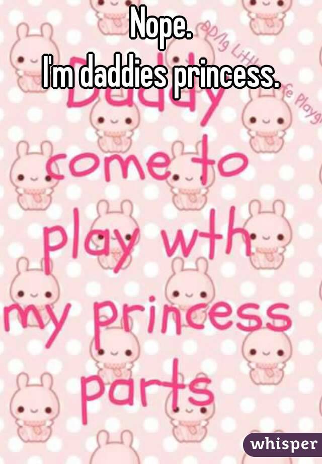 Nope. 
I'm daddies princess. 
