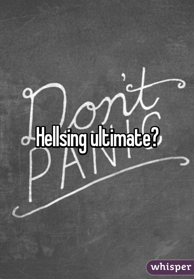 Hellsing ultimate?