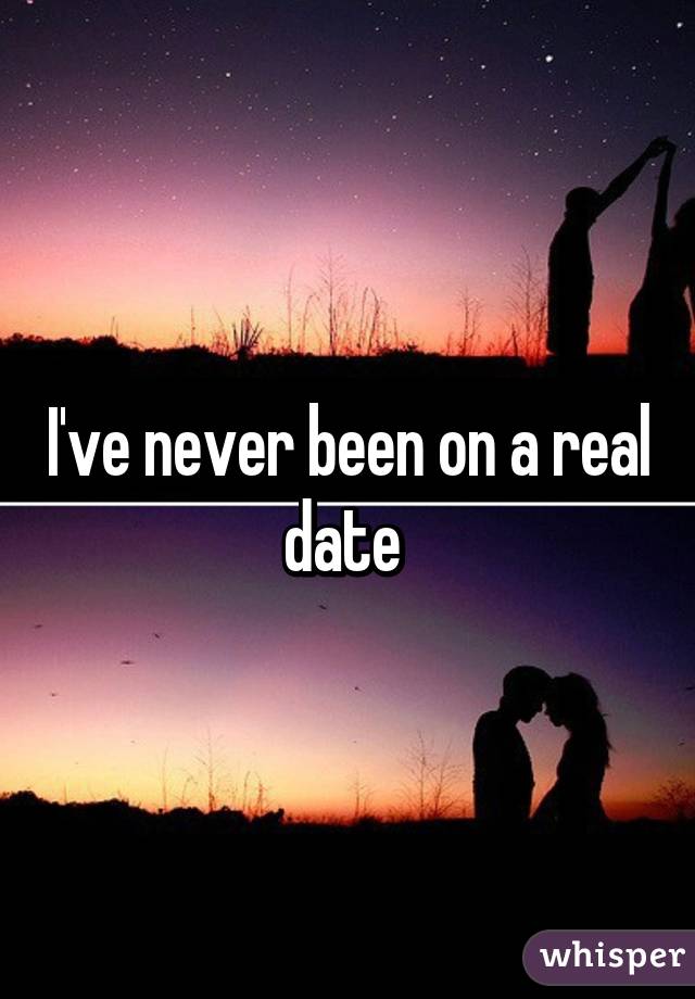 I've never been on a real date 