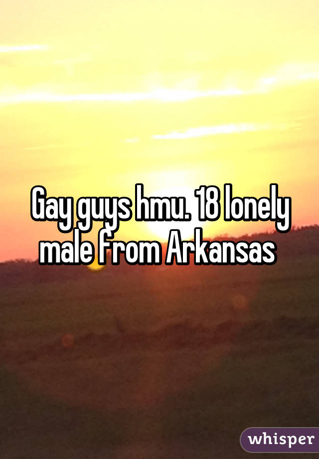 Gay guys hmu. 18 lonely male from Arkansas 