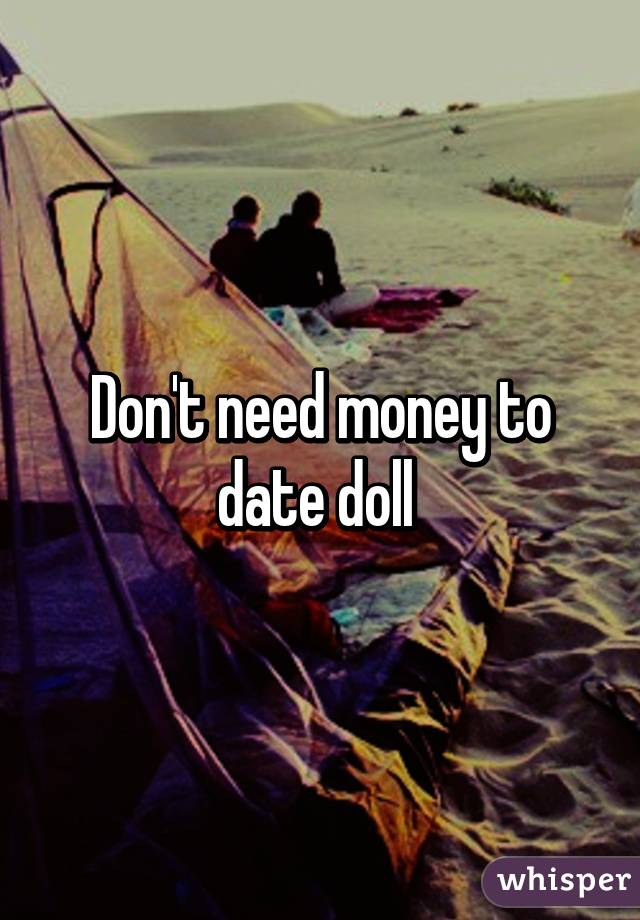 Don't need money to date doll 