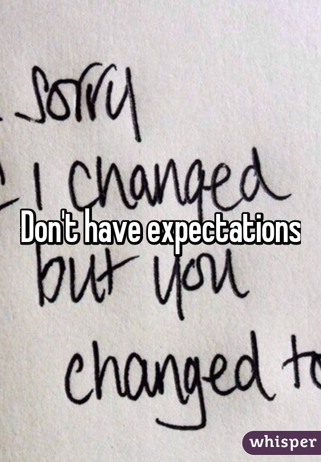 Don't have expectations