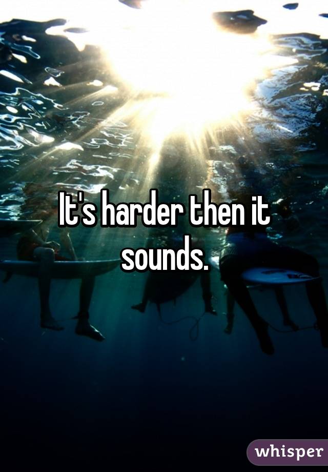 It's harder then it sounds.