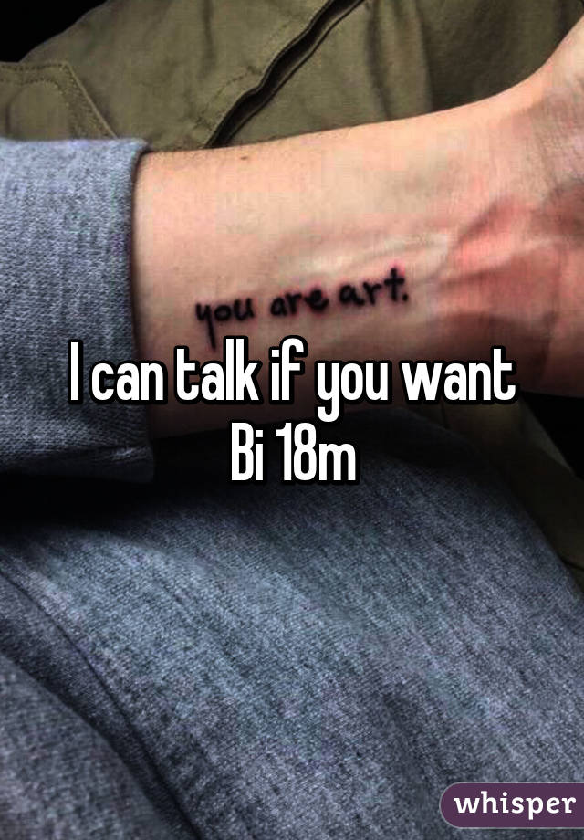 I can talk if you want
Bi 18m