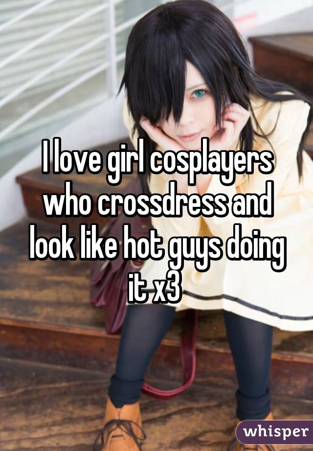 I love girl cosplayers who crossdress and look like hot guys doing it x3 